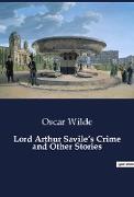 Lord Arthur Savile¿s Crime and Other Stories