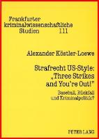 Strafrecht US-Style: «Three Strikes and You¿re Out!»