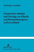 Gesammelte Aufsätze und Vorträge zur Klassik- und Romantikrezeption in Deutschland