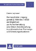 Der beschützte Umgang gemäß § 1684 Abs. 4 BGB als Möglichkeit zur Aufrechterhaltung einer Eltern-Kind-Beziehung in problematischen Trennungs- und Scheidungssituationen