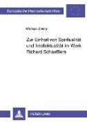 Zur Einheit von Spiritualität und Intellektualität im Werk Richard Schaefflers