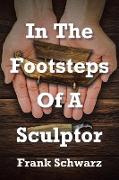 In The Footsteps Of A Sculptor