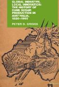 Global Industry, Local Innovation: The History of Cane Sugar Production in Australia, 1820-1995