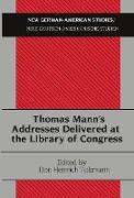 Thomas Mann¿s Addresses Delivered at the Library of Congress