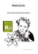 Marie Curie - Eine Pionierin der Wissenschaft