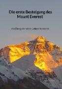 Die erste Besteigung des Mount Everest - ein Berg der viele Leben forderte