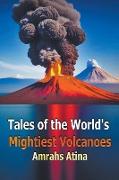 Tales of the World's Mightiest Volcanoes