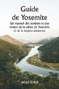 Guide de Yosemite Un manuel des sentiers et des routes de la vallée de Yosemite et de la région adjacente