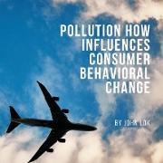 Pollution How Influences Consumer Behavioral Change