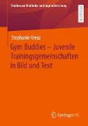 Gym Buddies ¿ Juvenile Trainingsgemeinschaften in Bild und Text