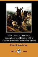 The Condition, Elevation, Emigration and Destiny of the Colored People of the United States (Dodo Press)