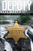 DEPUTY - KNOW YOUR RIGHTS