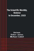 The Scientific Monthly, October to December, 1915