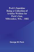 Peck's Sunshine Being a Collection of Articles Written for Peck's Sun,Milwaukee, Wis. - 1882