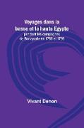 Voyages dans la basse et la haute Egypte, pendant les campagnes de Bonaparte en 1798 et 1799