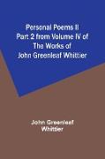 Personal Poems II Part 2 from Volume IV of The Works of John Greenleaf Whittier