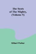 The Seats of the Mighty, (Volume 5)