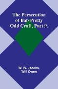 The Persecution of Bob Pretty,Odd Craft, Part 9