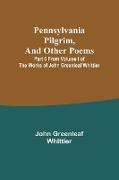 Pennsylvania Pilgrim, and other poems , Part 6 From Volume I of The Works of John Greenleaf Whittier
