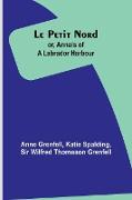 Le Petit Nord ,or, Annals of a Labrador Harbour
