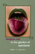 Tongues Out in the Garden of Spectacle