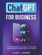 ChatGPT for Business the Best Artificial Intelligence Applications, Marketing and Tools to Boost Your Income