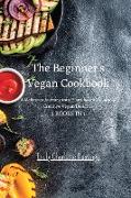 The Beginner's Vegan Cookbook - 2 Books in 1