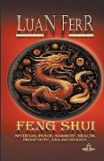 FENG SHUI (Spiritual Peace, Harmony, Health, Prosperity, and Abundance)