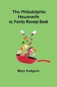 The Philadelphia Housewife, or, Family Receipt Book