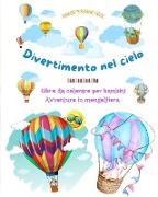 Divertimento nel cielo - Libro da colorare di mongolfiere per bambini - Le più incredibili avventure in mongolfiera