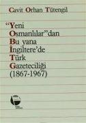 Yeni Osmanlilardan Bu yana Ingilterede Türk Gazeteciligi C. O. Tütengil