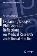 Explaining Disease: Philosophical Reflections on Medical Research and Clinical Practice