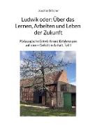Ludwik oder: Über das Lernen, Arbeiten und Leben der Zukunft