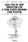 Analysis of Drip Irrigation for a Corn-Based Growing food System