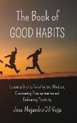 The Book of Good Habits: Essential Habits for a Positive Mindset and Overcoming Procrastination