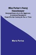 Miss Parloa's Young Housekeeper, Designed Especially to Aid Beginners, Economical Receipts for Those Who Are Cooking for Two or Three