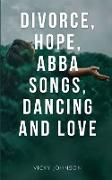 Divorce, Hope, Abba songs, dancing and love
