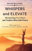 Whispers and Elevate - A Duet of Inspiring Poems: Illuminating Your Heart and Positive Mind with Poetry