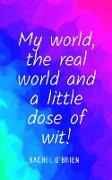 My world, the real world and a little dose of wit!