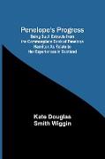Penelope's Progress , Being Such Extracts from the Commonplace Book of Penelope Hamilton As Relate to Her Experiences in Scotland