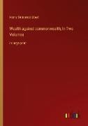 Wealth against commonwealth, In Two Volumes