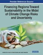 Financing Regions Toward Sustainability in the Midst of Climate Change Risks and Uncertainty