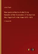 New Lands within the Arctic Circle, Narrative of the Discoveries of the Austrian Ship Tegetthoff in the Years 1872¿1874