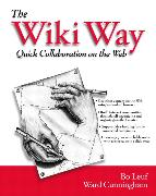 Wiki Way, The: Collaboration and Sharing on the Internet: Quick Collaboration on the Web