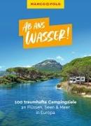 MARCO POLO Ab ans Wasser! 100 traumhafte Campingziele an Flüssen, Seen & Meer in Europa