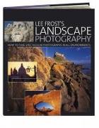 Lee Frost's Landscape Photography: How to Take Spectacular Photographs in All Environments