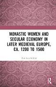 Monastic Women and Secular Economy in Later Medieval Europe, ca. 1200 to 1500