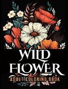 WildFlower Coloring Book: Blooming Beauty A Relaxing Wildflowers Coloring Book for Adults