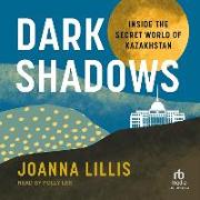 Dark Shadows: Inside the Secret World of Kazakhstan