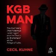 KGB Man: The Cold War's Most Notorious Soviet Agent and the First to Be Exchanged at the Bridge of Spies